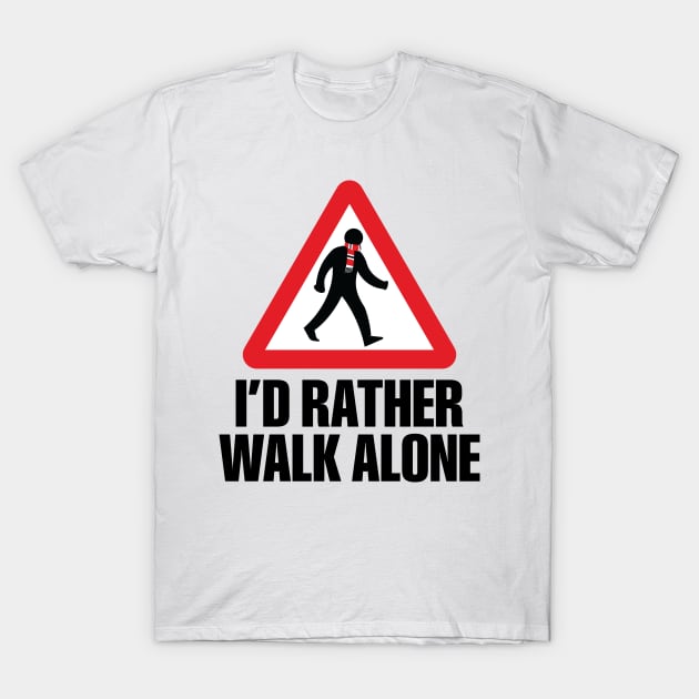 I'd Rather Walk Alone - MU T-Shirt by DAFTFISH